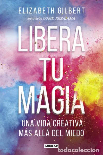 Libros: Libera tu magia - GILBERT, ELIZABETH - Foto 1