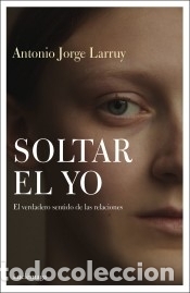 Libros: Soltar el Yo - Larruy Baeza, Antonio Jorge - Foto 1