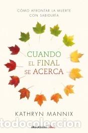 Libros: Cuando el final se acerca: C&oacute;mo afrontar la muerte con sabidur&iacute;a - Mannix, Kathryn - Foto 1