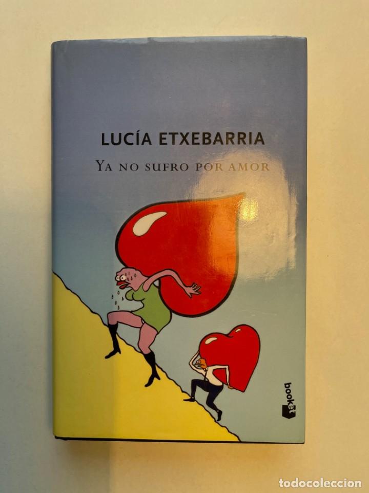 B&uuml;cher: Ya no sufro por amor Luc&iacute;a Etxebarr&iacute;a Editorial Mart&iacute;nez Roca 2007