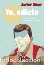 Libros: Yo, adicto - Giner, Javier - Foto 1