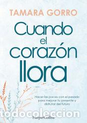 Libros: Cuando el coraz&oacute;n llora. Hacer las paces con el pasado para mejorar tu presente y - Gorro, Tamara - Foto 1
