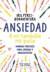 Libros: Ansiedad: a m&iacute; tambi&eacute;n me pasa - P&eacute;rez Bonaventura, Iris