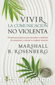 Libros: Vivir la comunicaci&oacute;n no violenta - B. Rosenberg, Marshall - Foto 1