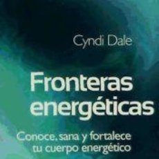 Libros: FRONTERAS ENERGÉTICAS: CONOCE, SANA Y FORTALECE TU CUERPO ENERGÉTICO - DALE, CYNDI. Lote 364372961