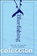 Bluefishing: The Art of Making Things Happen