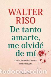 Libros: De tanto amarte, me olvid&eacute; de m&iacute; - Riso, Walter - Foto 1