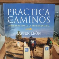 Libros: PRACTICA LOS CAMINOS - CAMINANDO HACIA LA IMPERMANENCIA - JAVIER LEÓN. Lote 401654799
