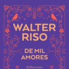 Libros: DE MIL AMORES: REFLEXIONES PARA VIVIR MEJOR - RISO, WALTER. Lote 401926954