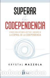 Libros: Superar la codependencia: Subt&iacute;tulo: 5 pasos para entender, aceptar y liberarse de la espiral de la - Foto 1