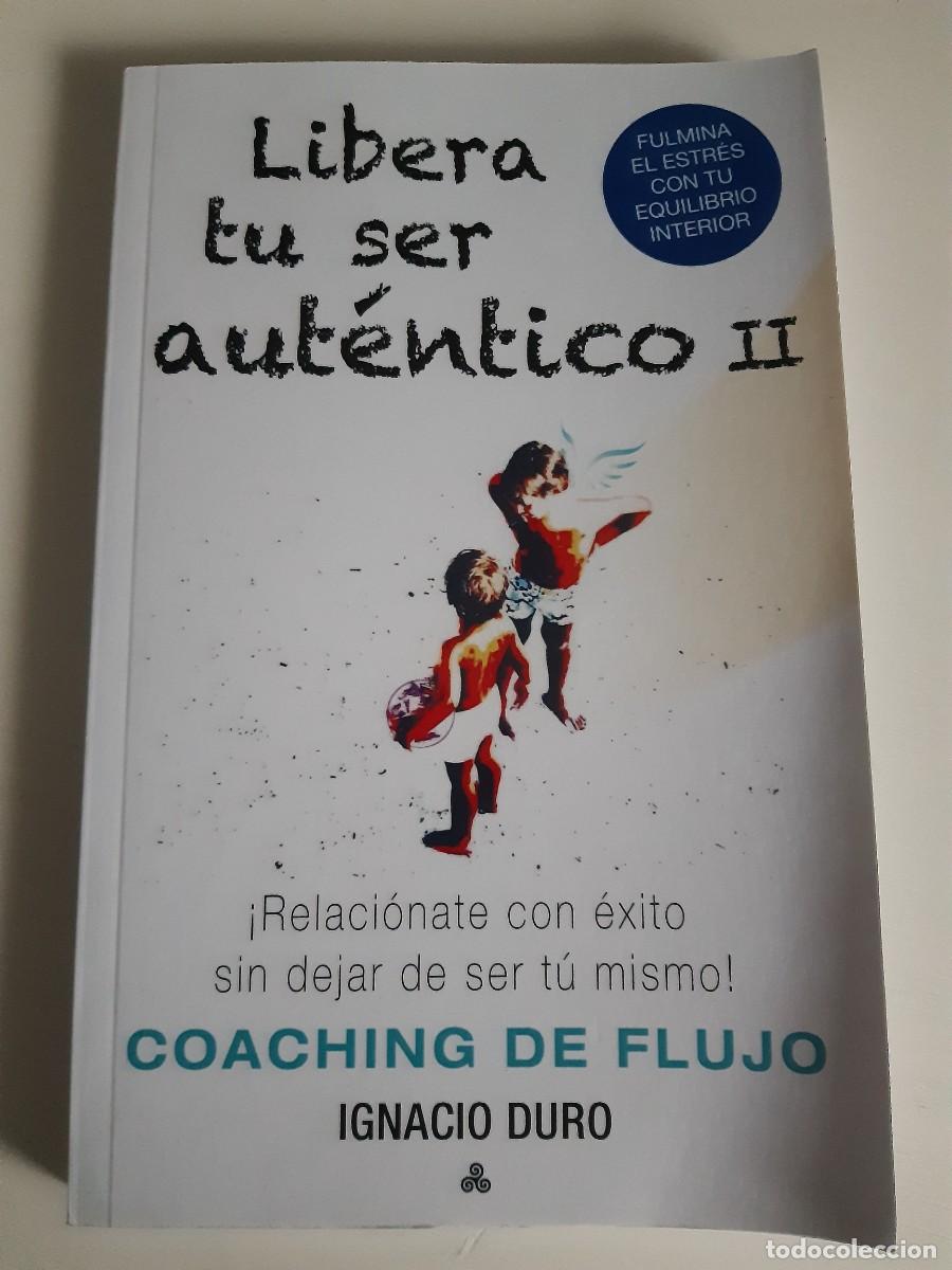 Libros: Libera tu ser aut&eacute;ntico. - Duro Roca, Ignacio coaching de flujo - Foto 1