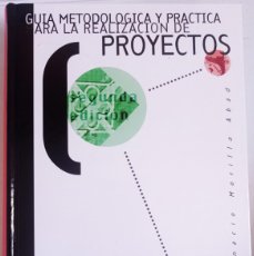 Libros: GUIA METODOLOGICA Y PRACTICA PARA LA REALIZACION DE PROYECTOS IGNACIO MORILLA ABAD