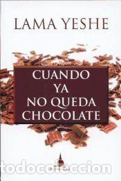 Libros: Cuando ya no queda chocolate - LAMA YESHE - Foto 1