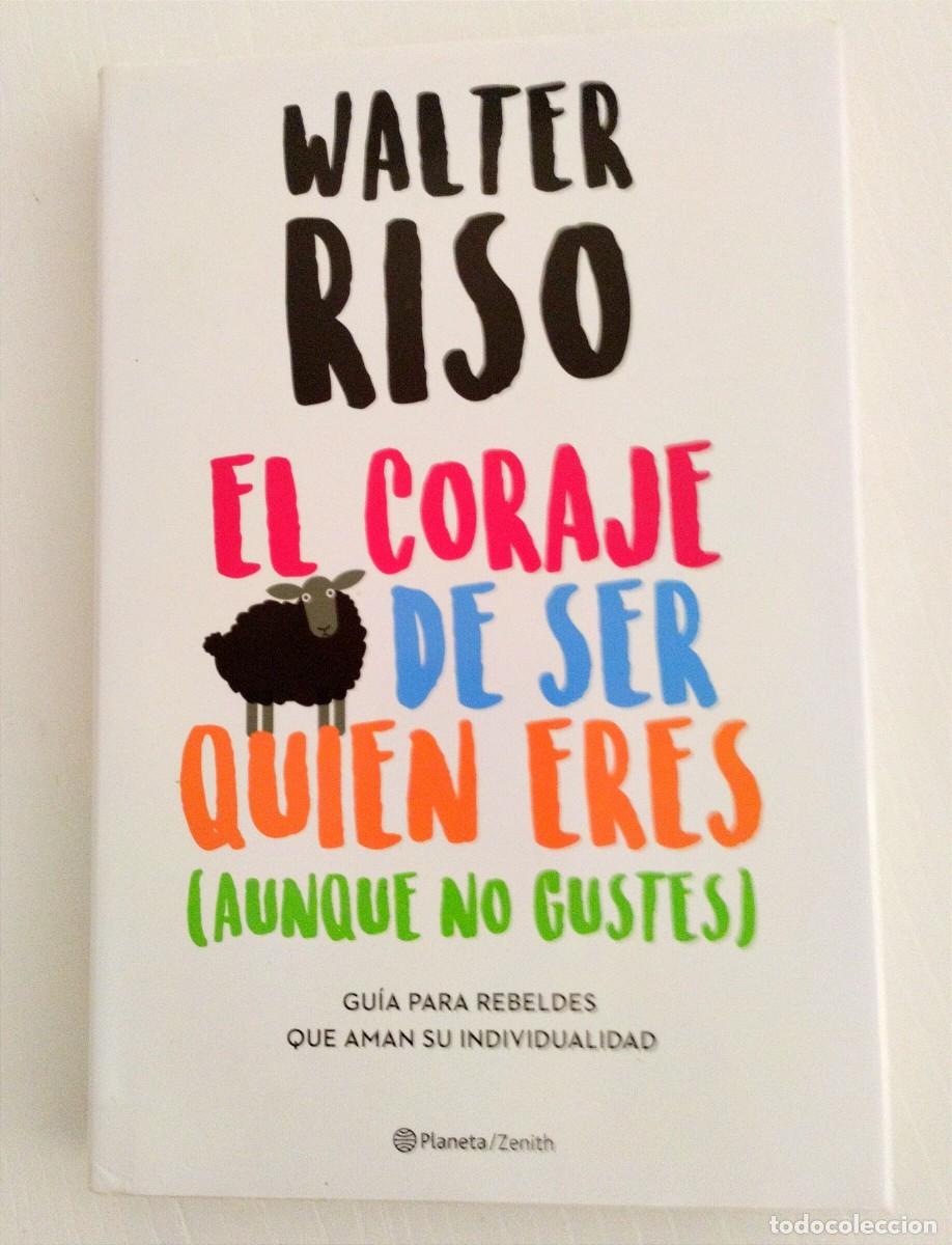 Libros: LIBRO- EL CORAJE DE SER QUIEN ERES (AUNQUE NO GUSTES) WALTER RISO - AUTOAYUDA -PERFECTO ESTADO - Foto 1