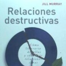 Libros: RELACIONES DESTRUCTIVAS: CÓMO LIBERARSE DE ELLAS Y CONSTRUIR RELACIONES SANAS - MURRAY, JILL