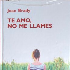 Libros: TE LLAMO, NO ME LLAMES. JOAN BRADY.