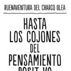 Libros: HASTA LOS COJONES DEL PENSAMIENTO POSITIVO - CHARCO OLEA, BUENAVENTURA DEL