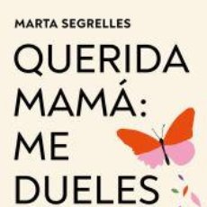 Libros: QUERIDA MAMÁ: ME DUELES - SEGRELLES, MARTA