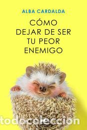 Libros: C&oacute;mo dejar de ser tu peor enemigo - Cardalda, Alba - Foto 1