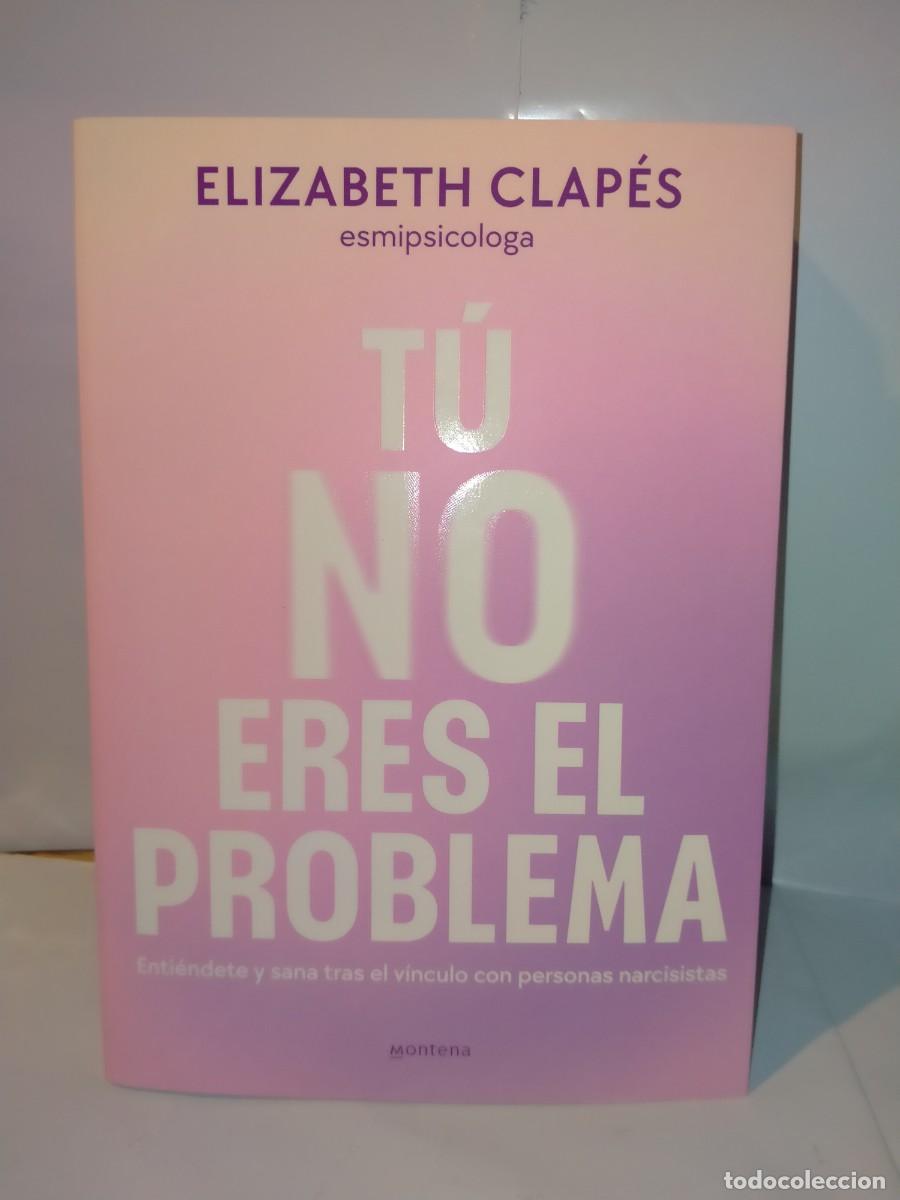 Libros: ELIZABETH CLAP&Eacute;S. T&Uacute; NO ERES EL PROBLEMA .MONTENA - Foto 1