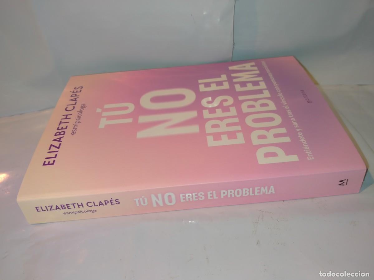 Libros: ELIZABETH CLAP&Eacute;S. T&Uacute; NO ERES EL PROBLEMA .MONTENA - Foto 7