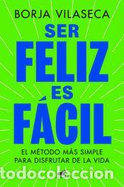 Libros: Ser feliz es f&aacute;cil - Vilaseca, Borja - Foto 1