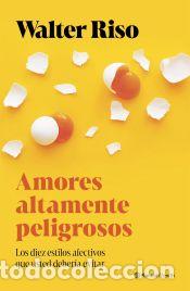 Libros: Amores altamente peligrosos - Riso, Walter - Foto 1