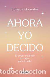 Libros: Ahora yo decido - Gonz&aacute;lez, Luisana - Foto 1