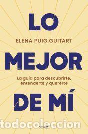 Libros: Lo mejor de m&iacute;: La gu&iacute;a para descubrirte, entenderte y quererte - Puig Guitart, Elena