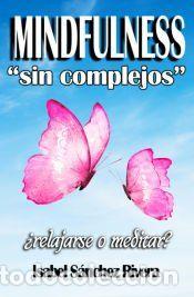 Libros: Mindfulness sin Complejos &iquest;Relajarse o meditar? - Isabel S&aacute;nchez Rivera - Foto 1