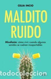 Libros: Maldito Ruido. Misofon&iacute;a: c&oacute;mo vivir cuando algunos sonidos se vuelven insoportables - Incio, Celia