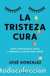 Libros: La tristeza cura - Gonz&aacute;lez, Jos&eacute; - Foto 1