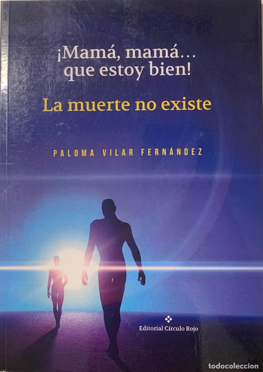 Libros: &iexcl;MAMA MAMA... QUE ESTOY BIEN! LA MUERTE NO EXISTE, PALOMA VILAR FERNANDEZ, CIRCULO ROJO EDITORIAL