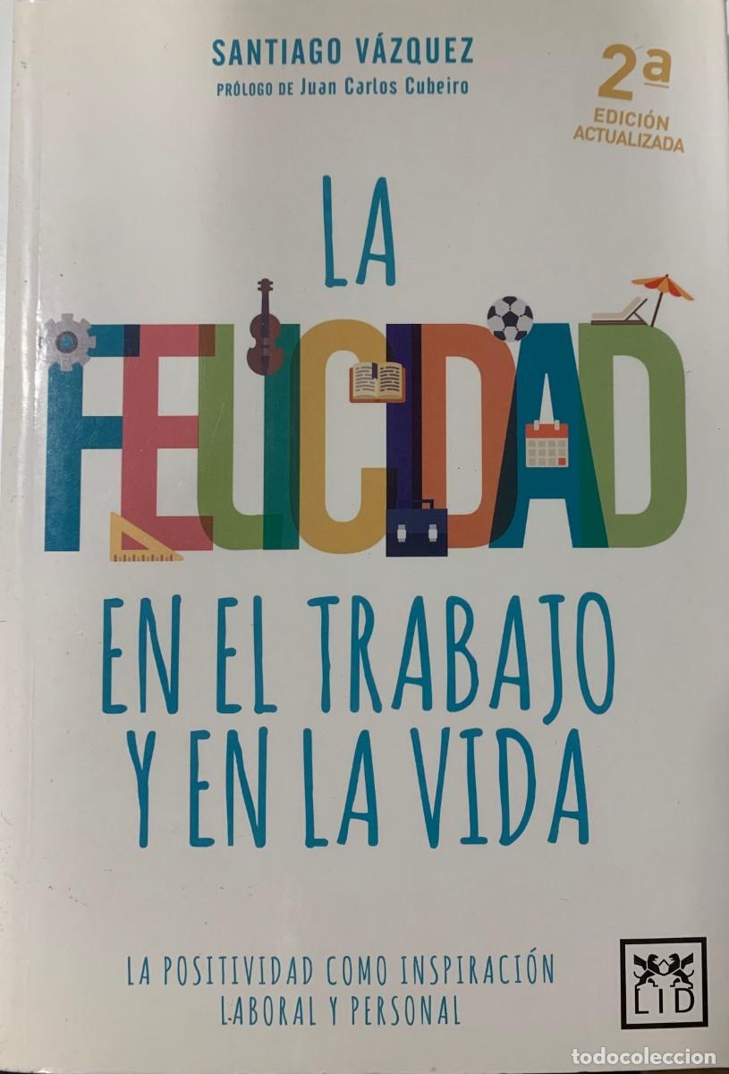 Libros: LA FELICIDAD ENM EL TRABAJO Y EN LA VIDA, SANTIAGO V&Aacute;ZQUEZ, EDITORIAL EMPRESARIAL