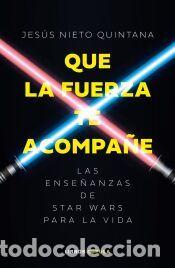 Libros: Que la fuerza te acompa&ntilde;e - Nieto Quintana, Jes&uacute;s