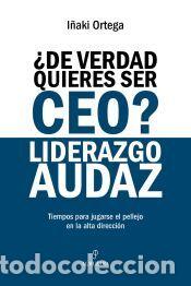 Libros: &iquest;De verdad quieres ser CEO? Liderazgo audaz - Ortega Cach&oacute;n, I&ntilde;aki
