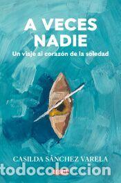 Libros: A veces nadie: Un viaje al coraz&oacute;n de la soledad - S&aacute;nchez Varela, Casilda