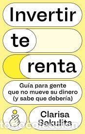 Libros: Invertir te renta - Sekulits Fern&aacute;ndez, Clarisa