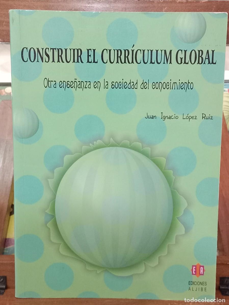 Libros: Construir el Curr&iacute;culum Global - Juan Ignacio L&oacute;pez Ruiz - Edit. Ediciones Aljibe. 2005 (AUTOAYUDA)