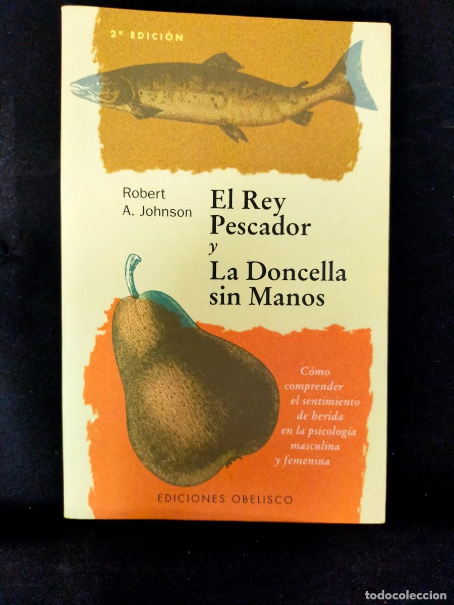 Libros: EL REY PESCADOR Y LA DONCELLA SIN MANOS. ROBERT A. JHNSON. EDICIONES OBELISCO. 2&ordf; EDICI&Oacute;N. 2001