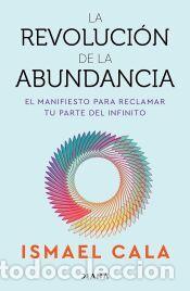 Libros: La revoluci&oacute;n de la abundancia: El manifiesto para reclamar tu parte del infinito - Cala, Ismael