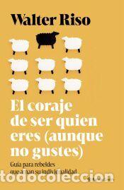 Libros: El coraje de ser quien eres (aunque no gustes) - Riso, Walter