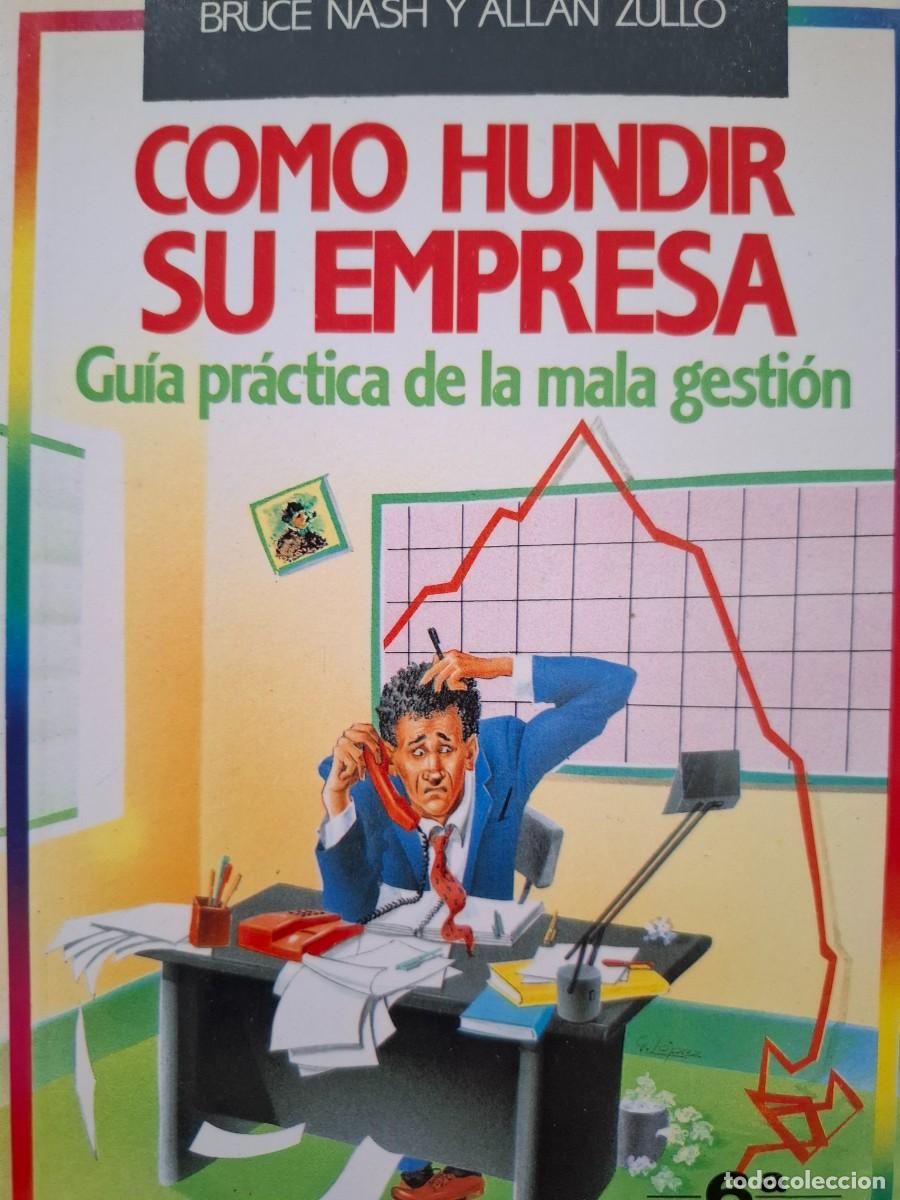 Libros: c&oacute;mo hundir su empresa gu&iacute;a pr&aacute;ctica de la mala gesti&oacute;n Bruce Nash Allan Zullo