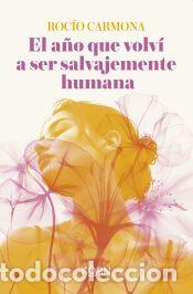 Libros: El a&ntilde;o que volv&iacute; a ser salvajemente humana - Carmona, Roc&iacute;o
