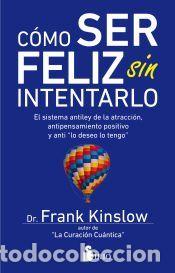 Libros: C&oacute;mo ser feliz sin intentarlo - Kinslow, Dr. Frank - Foto 1