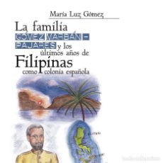 Livres: LA FAMILIA GÓMEZ MARBÁN-PAJARES Y LOS ÚLTIMOS AÑOS DE FILIPINAS COMO COLONIA ESPANOLA - MARÍA LUZ GÓ. Lote 377796689