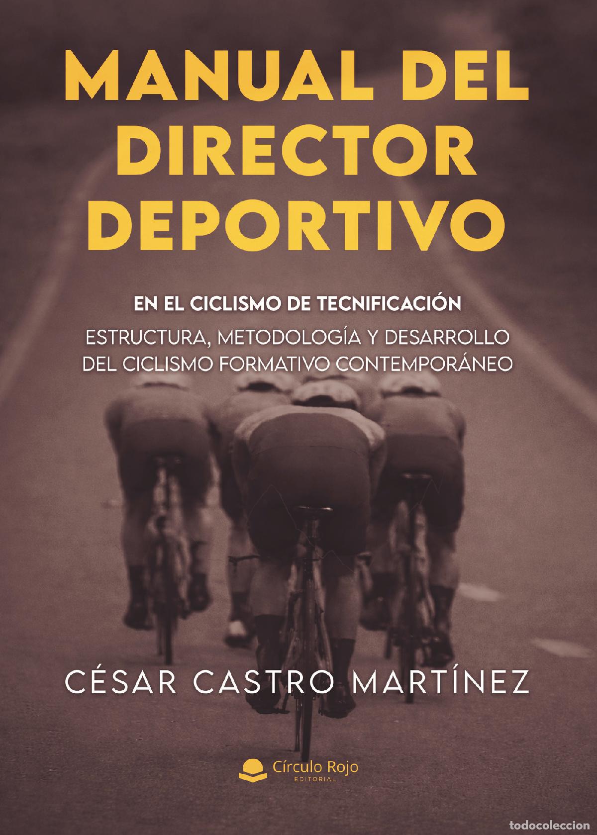 Libros: MANUAL DEL DIRECTOR DEPORTIVO EN EL CICLISMO DE TECNIFICACION - Estructura, metodolog&iacute;a y desarrollo