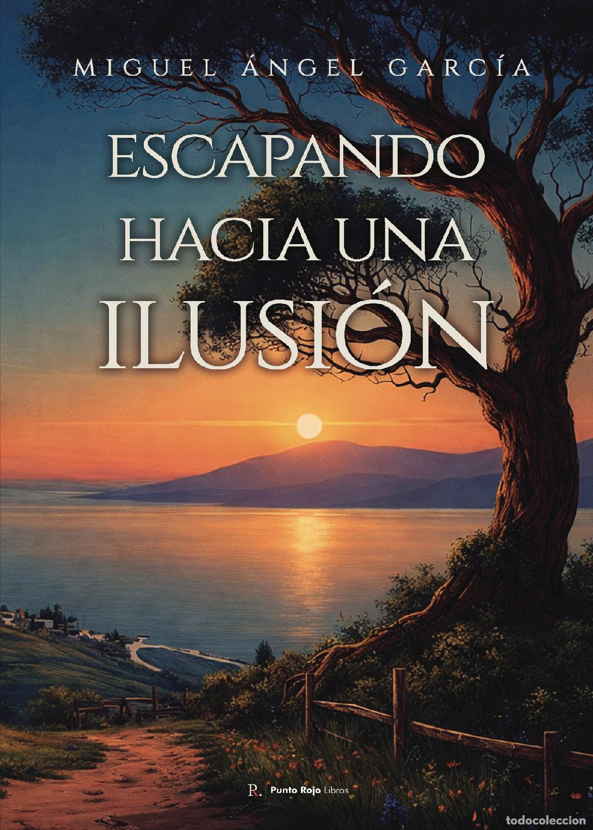 Libri: Escapando hacia una ilusi&oacute;n. - Miguel &Aacute;ngel Garc&iacute;a Garc&iacute;a