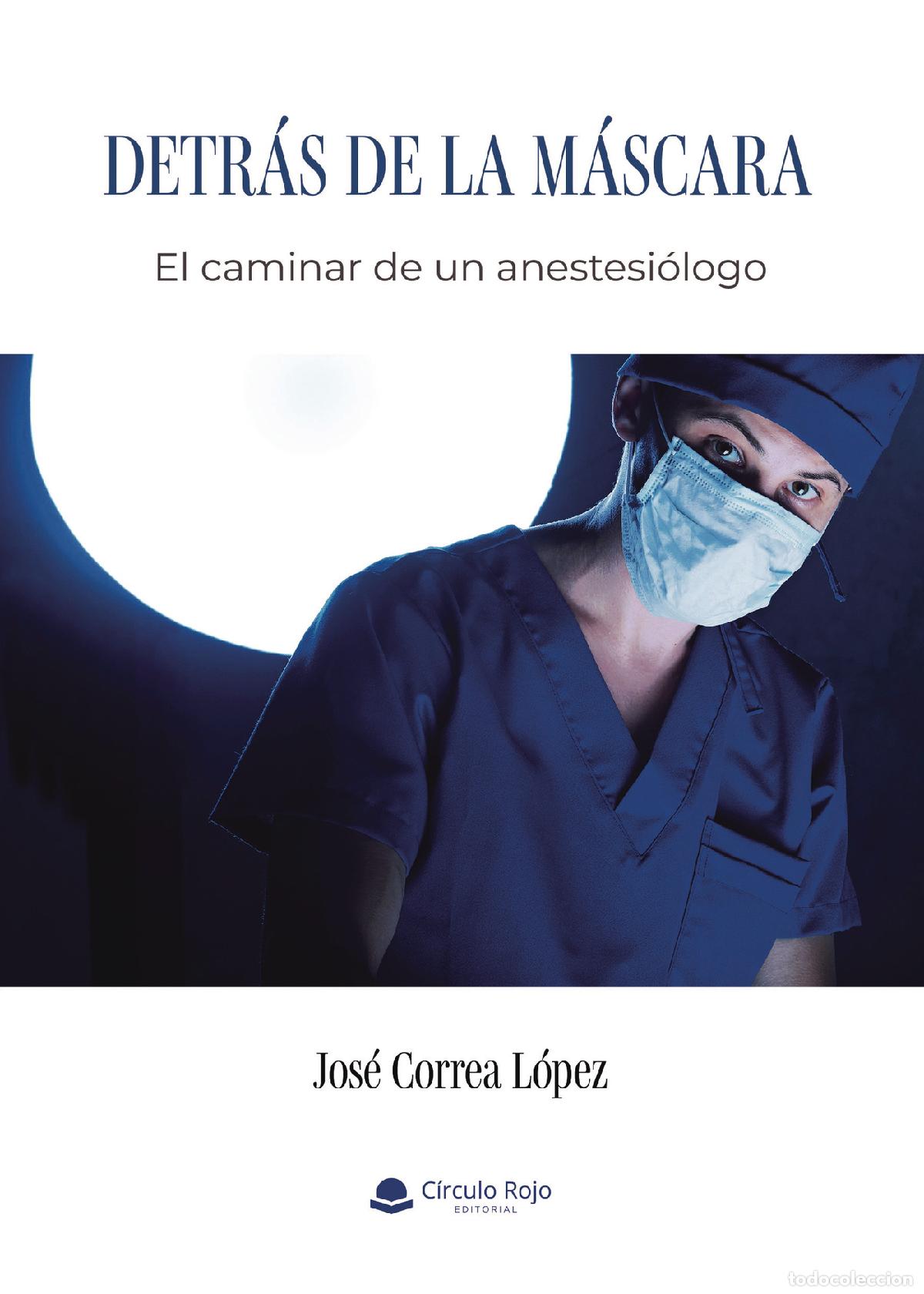 B&uuml;cher: Detr&aacute;s de la m&aacute;scara - El caminar de un anestesi&oacute;logo - Jos&eacute; Correa L&oacute;pez