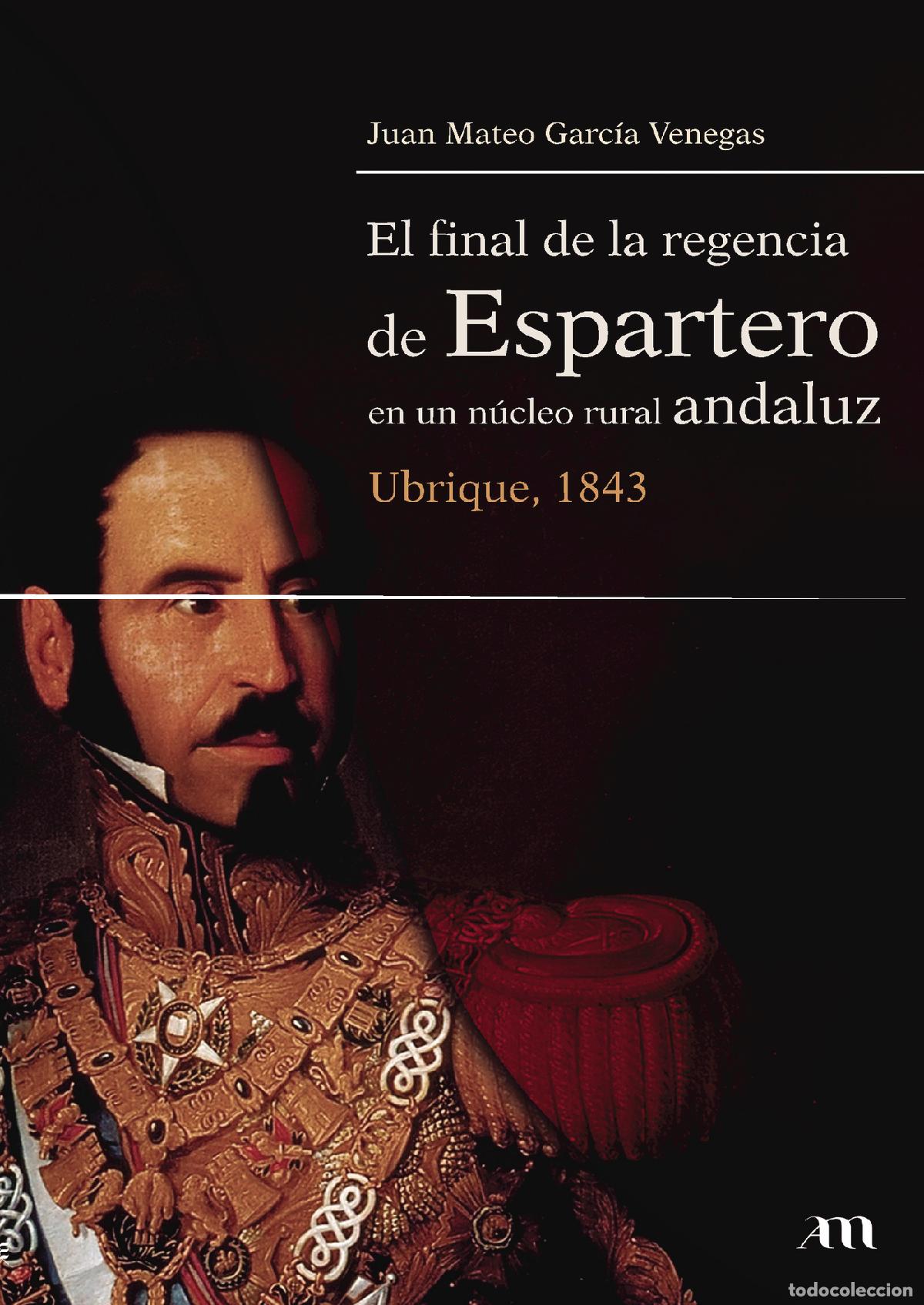 books: El final de la regencia de Espartero en un n&uacute;cleo rural andaluz. Ubrique, 1843 - Juan Mateo Garc&iacute;